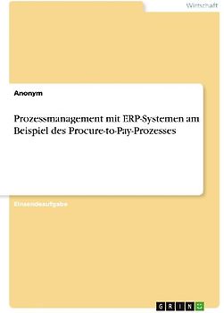 Prozessmanagement mit ERP-Systemen am Beispiel des Procure-to-Pay-Prozesses