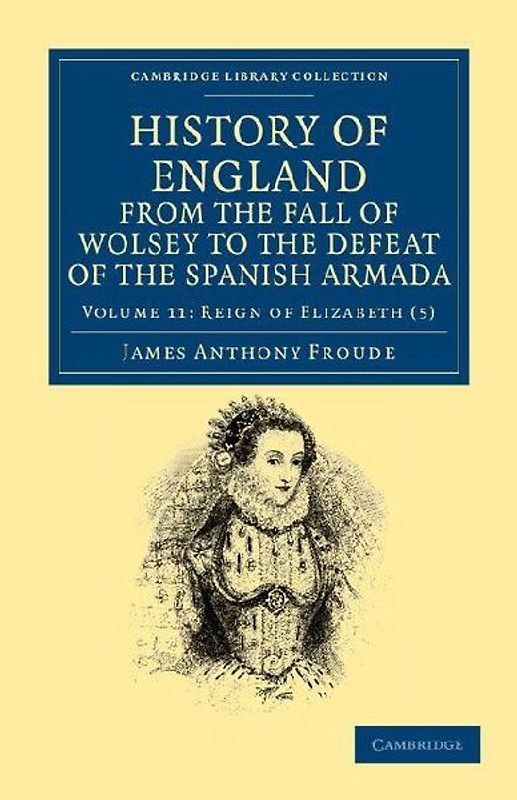 History of England from the Fall of Wolsey to the Defeat of the Spanish Armada - Volume 11