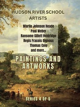 Hudson River School Artists: Artworks and Paintings: Series 4 of 5, Vintage Illustrations of Great American Painters, Impressionism and Realism