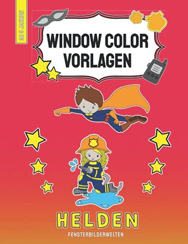 Window Color Vorlagen - Helden: über 95 abwechslungsreiche Fensterbilder - Vorlagen der Feuerwehr, Polizei, usw. mit Fahrzeugen und Utensilien und von ... - Motive für Kinder und Erwachsene)