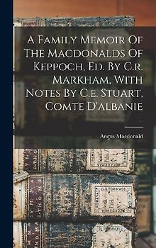 A Family Memoir Of The Macdonalds Of Keppoch, Ed. By C.r. Markham, With Notes By C.e. Stuart, Comte D'albanie