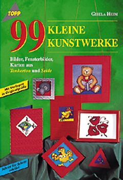 99 kleine Kunstwerke. Bilder, Fensterbilder, Karten aus Tonkarton und Seide