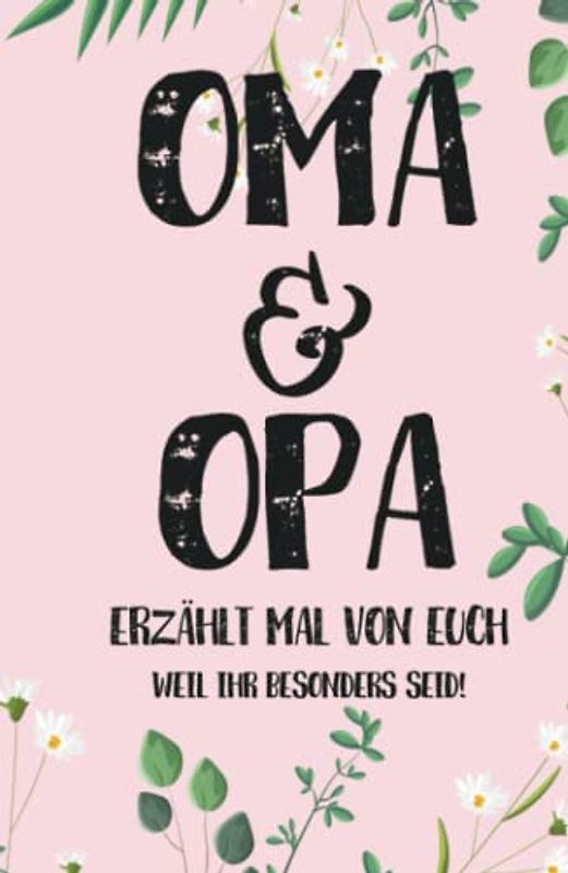 OMA & OPA - ERZÄHLT DOCH MAL: Ein Fragebuch an Oma und Opa - "Oma & Opa. erzählt doch mal von euch