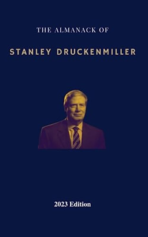 The Almanack of Stanley Druckenmiller: From Over 40 Years of Investing Wisdom with Quantum Fund and Duquesne Capital Management (Super Investors Series)