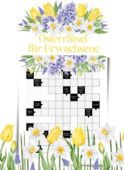 Osterrätsel für Erwachsene: Kreuzworträtselbuch mit großer Schrift und schweren Fragen für eine rätselreiche Osterzeit