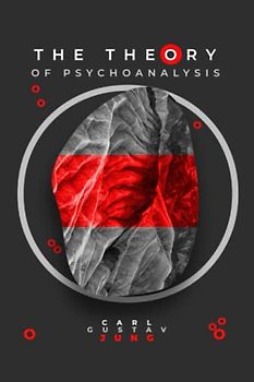 The Theory of Psychoanalysis: Exploring the Depths of the Human Psyche with Carl Jung: Jungian Psychology Understanding Contributions to Depth Psychology: A Comprehensive Guide to Psychoanalysis