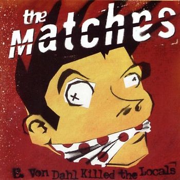 the Matches - E.Von Dahl Killed the Locals
