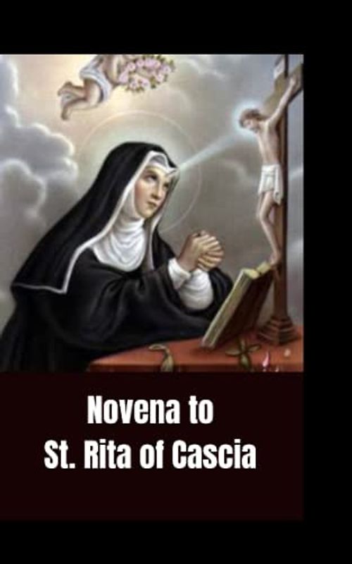 Novena to St. Rita of Cascia: the patron saint of impossible causes,Saint of the thorn