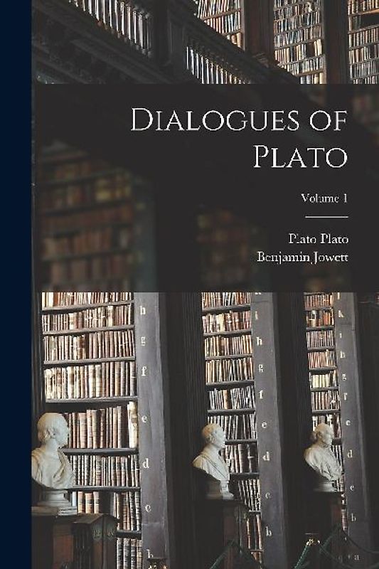 Dialogues of Plato; Volume 1