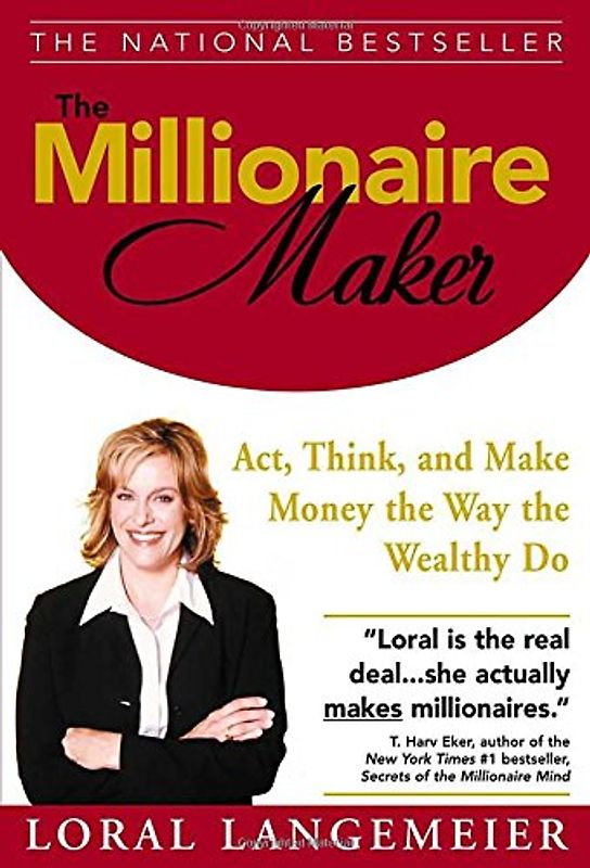 The Millionaire Maker: ACT, Think, and Make Money the Way the Wealthy Do - Loral Langemeier