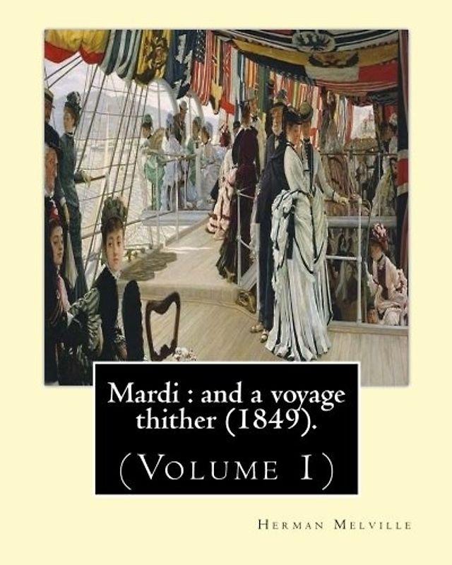 Mardi : and a voyage thither (1849). By: Herman Melville, dedicated By: Allan Melville (Volume 1): In two volumes (Volume 1).Mardi, and a Voyage ... third book by American writer Herman Melville