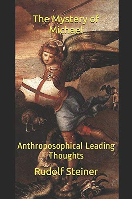 The Mystery of Michael: Anthroposophical Leading Thoughts (The Mission of the Archangel Michael, Band 9)
