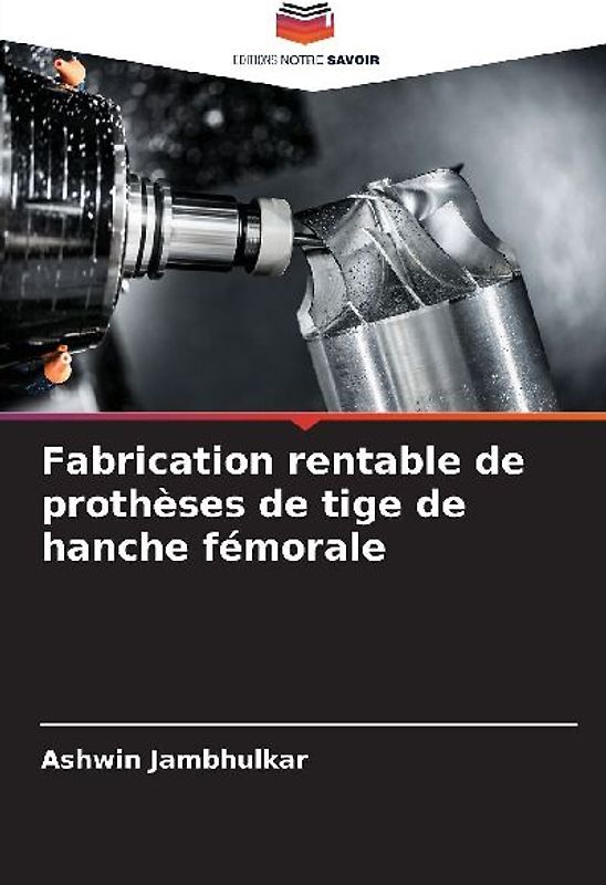 Fabrication rentable de prothèses de tige de hanche fémorale