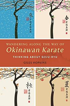 Wandering Along the Way of Okinawan Karate: Thinking about Goju-Ryu