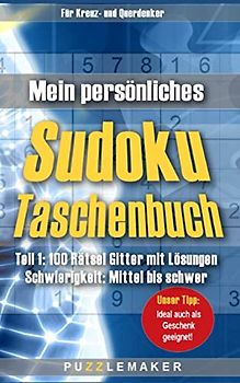Mein persönliches Sudoku Taschenbuch: Teil 1: 100 Rätsel Gitter mit Lösungen - Schwierigkeit: mittel bis schwer