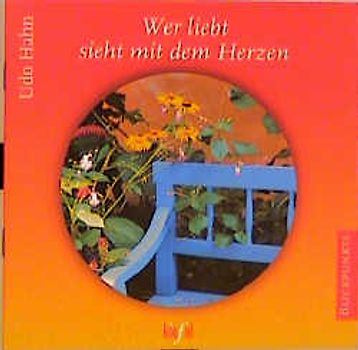 Wer liebt, sieht mit dem Herzen. (Ed. Kiefel)