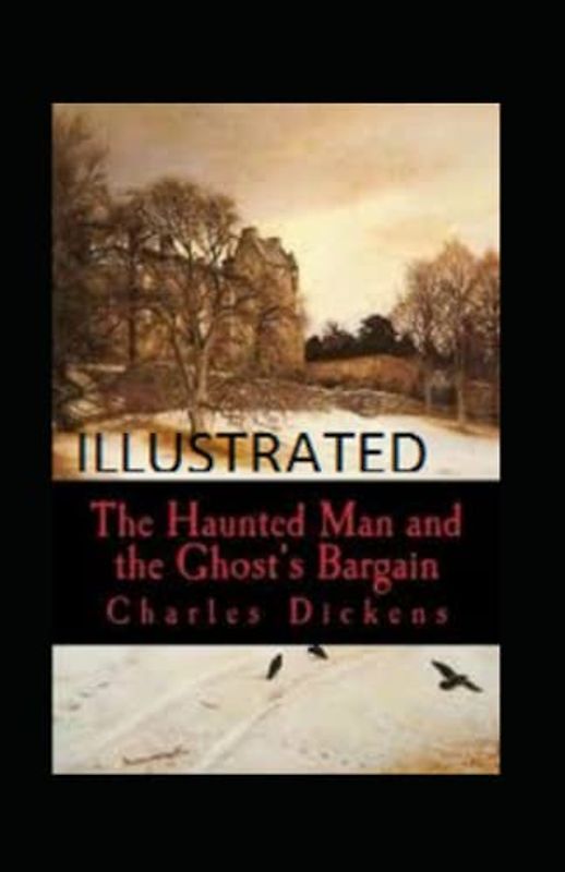 The Haunted Man and the Ghost's Bargain Illustrated