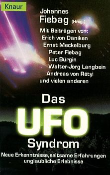 Das UFO-Syndrom. Neue Erkenntnisse, seltsame Erfahrungen, unglaubliche Erlebnisse