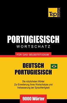 Portugiesisch - Wortschatz - für das Selbststudium - Deutsch-Portugiesisch - 9000 Wörter: Brasilianisch Portugiesisch (German Collection, Band 229)