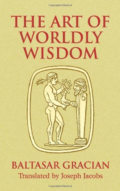 The Art of Worldly Wisdom (Dover Books on Western Philosophy) - Gracian y. Morales, Baltasar