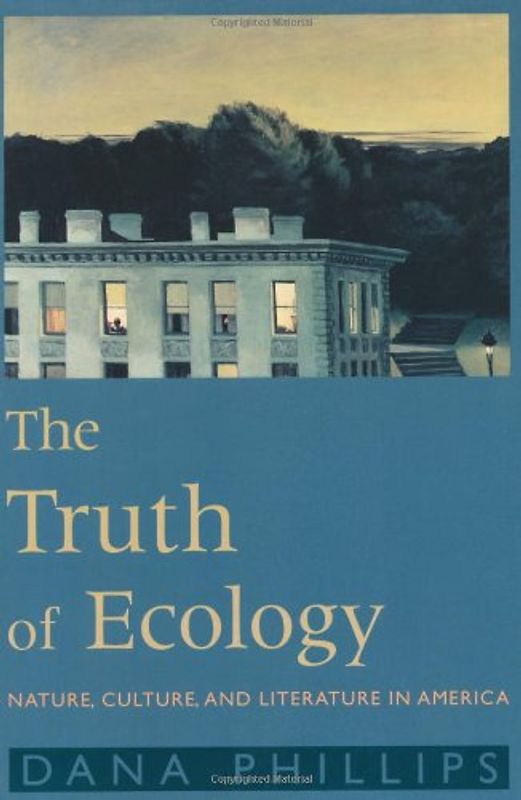 The Truth of Ecology: Nature, Culture, and Literature in America: Nature, Culture, Literature in America