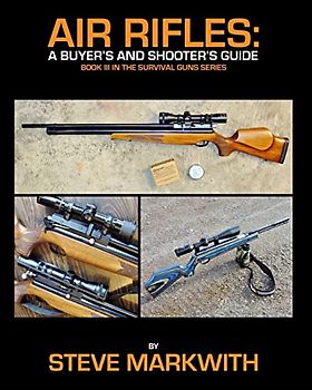 Air Rifles: A Buyer's and Shooter's Guide (Survival Guns, Band 3)