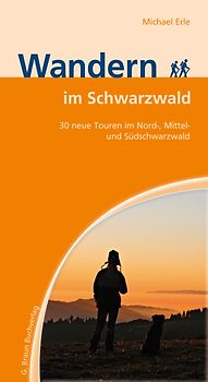 Wandern im Schwarzwald. 30 neue Touren im Nord-, Mittel- und Südschwarzwald