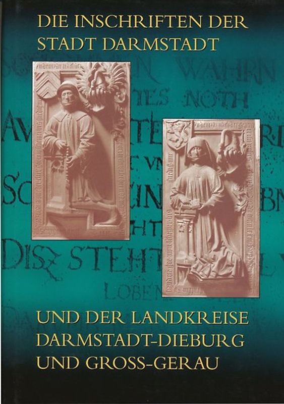 Die Inschriften der Stadt Darmstadt und der Landkreise Darmstadt-Dieburg und Groß-Gerau