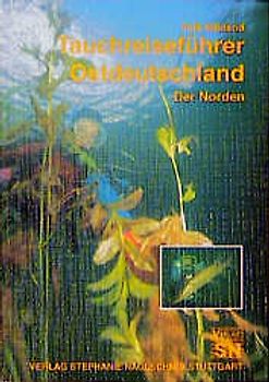 Tauchreiseführer Ostdeutschland: Der Norden. Ein Leitfaden für Naturbeobachtungen in einheimischen Gewässern vom Brackwassermeer bis zum Flusssee