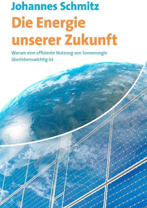 Die Energie unserer Zukunft. Warum eine effiziente Nutzung von Sonnenergie überlebenswichtig ist