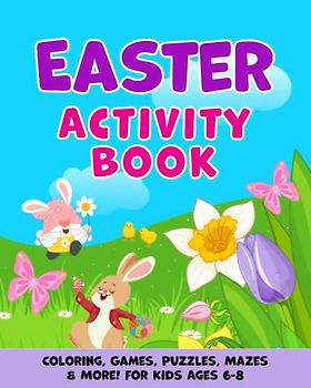 Easter Activity Book for Kids Ages 6-8: Coloring, Games, Puzzles, Mazes & More!