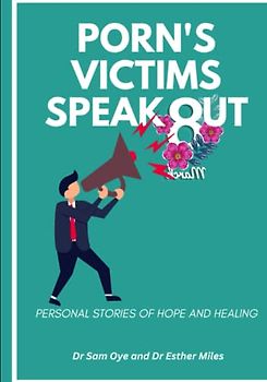 PORN'S VICTIMS SPEAK OUT: Personal Stories of Hope and Healing