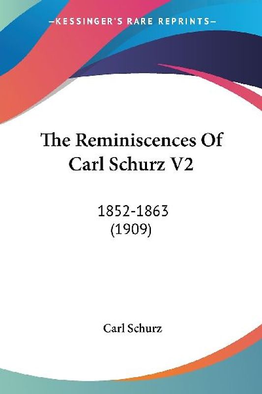 The Reminiscences Of Carl Schurz V2