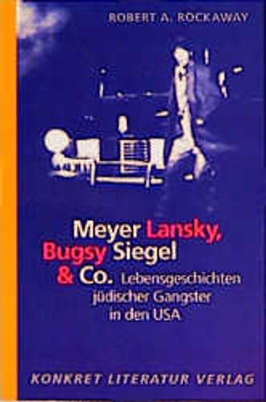 Meyer Lansky, Bugsy Siegel & Co.. Lebensgeschichten jüdischer Gangster in den USA