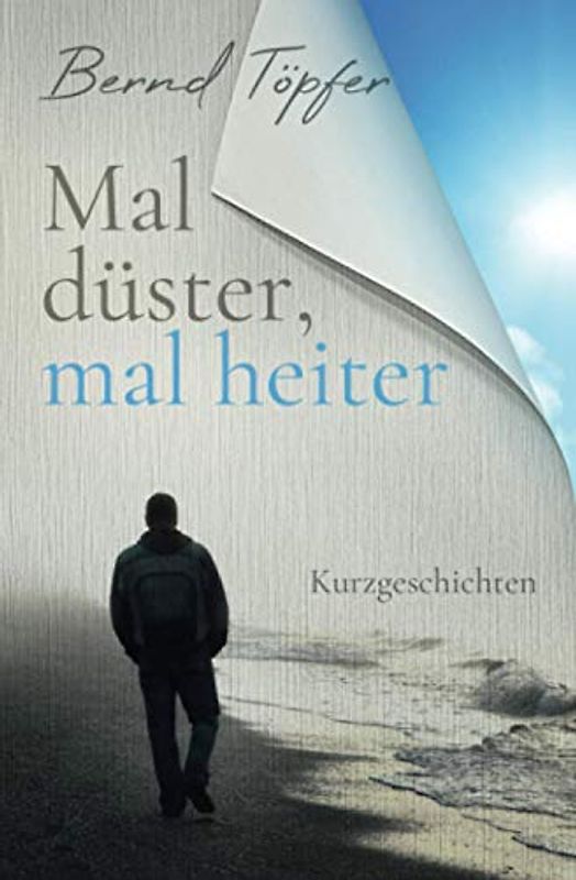 Mal düster, mal heiter: Kurzgeschichten