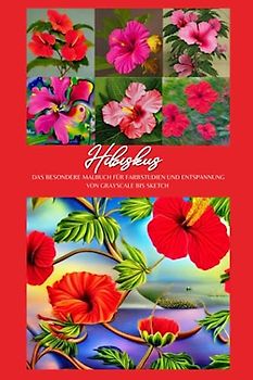 Hibiskus: Das besondere Malbuch für Farbstudien und Entspannung von Grayscale bis Sketch von Lia Hill