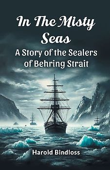 In the Misty Seas A Story of the Sealers of Behring Strait