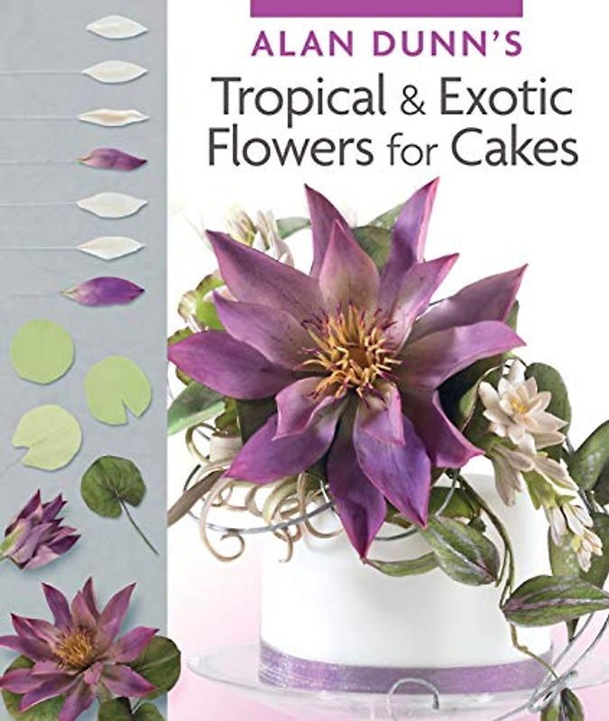 Alan Dunn's Tropical & Exotic Flowers for Cakes