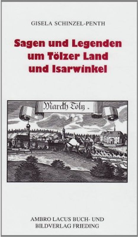Sagen und Legenden um Tölzer Land und Isarwinkel