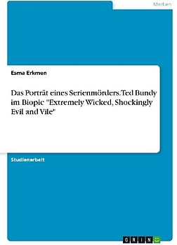 Das Porträt eines Serienmörders. Ted Bundy im Biopic "Extremely Wicked, Shockingly Evil and Vile"