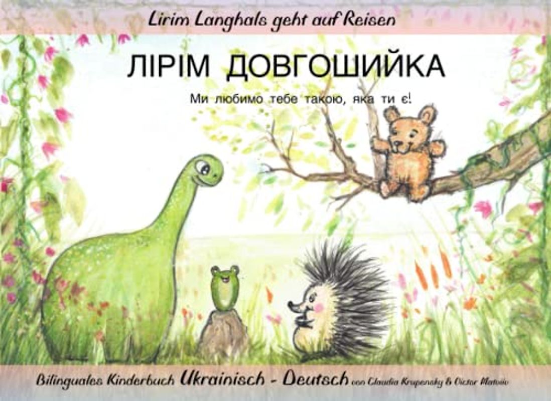 ЛІРІМ ДОВГОШИЙКА: Ми любимо тебе такою, якa ти є! Bilinguales Kinderbuch Ukrainisch-Deutsch (Lirim Langhals geht auf Reisen)
