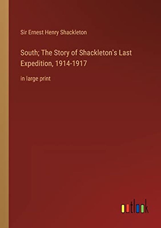 South; The Story of Shackleton's Last Expedition, 1914-1917: in large print