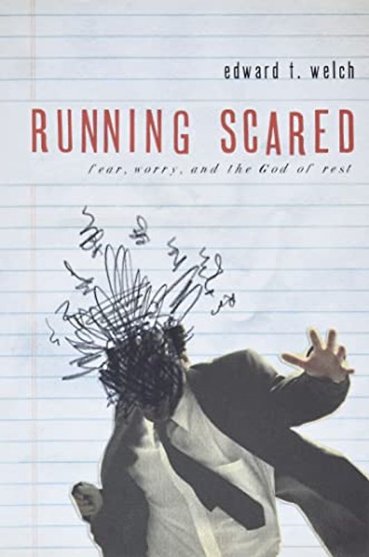 RUNNING SCARED: Fear, Worry, and the God of Rest