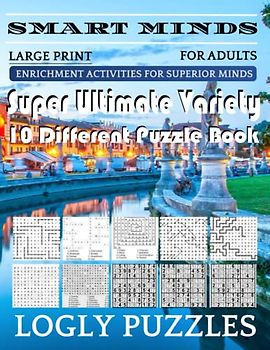 Smart Minds -Variety 10 Different Puzzle Book For Adults: Ultimate Variety Puzzles Large-Print Word Search, Word Maze .Word Spiral ,Word Angles, ... Crossword And Sudoku Easy , Medium And Hard