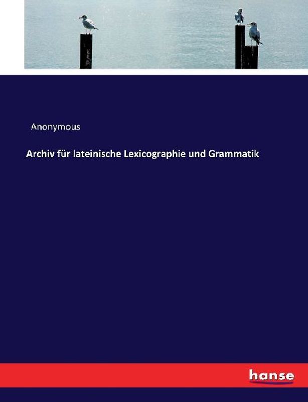 Archiv für lateinische Lexicographie und Grammatik