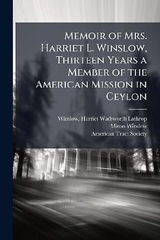 Memoir of Mrs. Harriet L. Winslow, Thirteen Years a Member of the American Mission in Ceylon