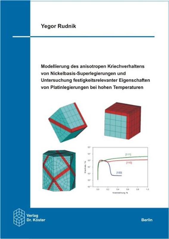 Modellierung des anisotropen Kriechverhaltens von Nickelbasis-Superlegierungen und Untersuchung festigkeitsrelevanter Eigenschaften von Platinlegierungen bei hohen Temperaturen