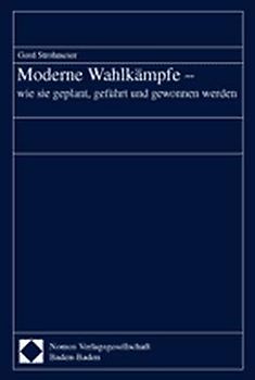 Moderne Wahlkämpfe - wie sie geplant, geführt und gewonnen werden