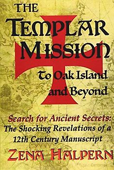 The Templar Mission to Oak Island and Beyond: Search for Ancient Secrets: The Shocking Revelations of a 12th Century Manuscript