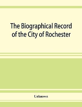 The Biographical record of the City of Rochester and Monroe County,New York